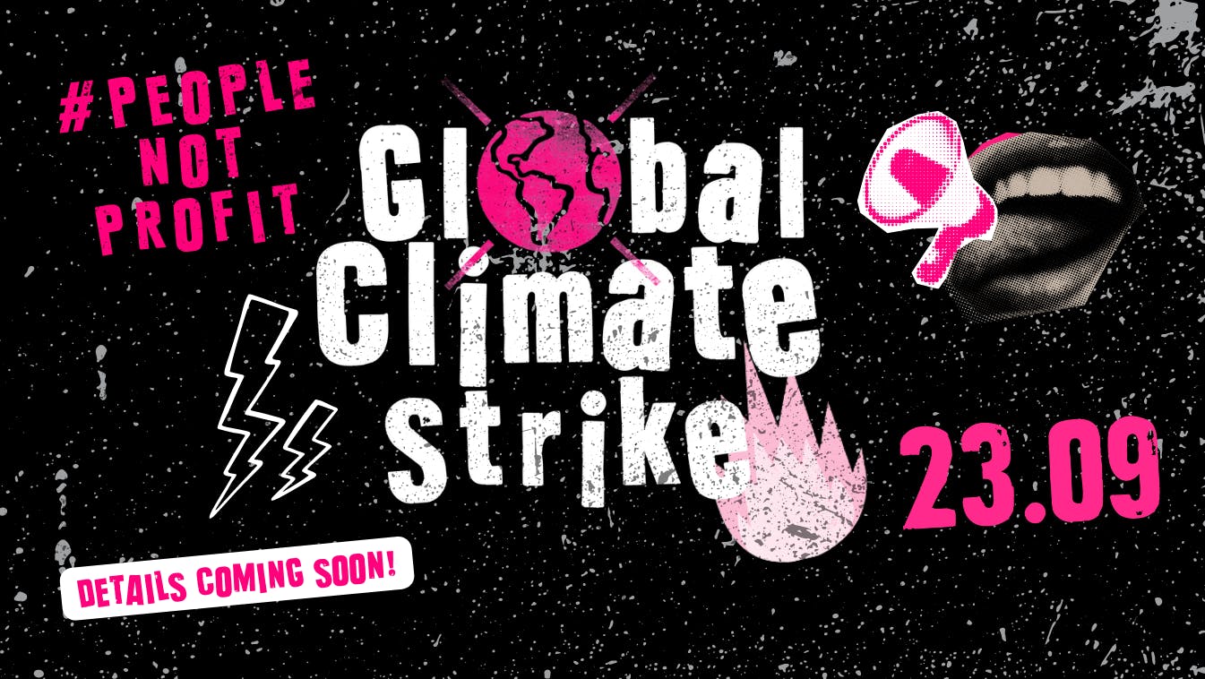 Global Climate Strike #PeopleNotProfit 23.09 Details Coming Soon